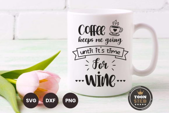 Coffee Keeps Me Going Until Wine V1: Graphics and Crafts