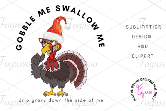 Gobble Me Swallow Me,trukey Sublimation