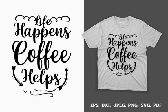 Life Happens, Coffee Helps Graphics