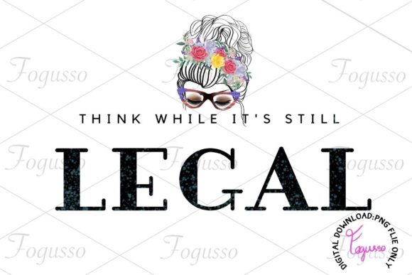 Think While It's Still Legal Sublimation Graphics